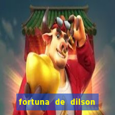 fortuna de dilson pereira da silva